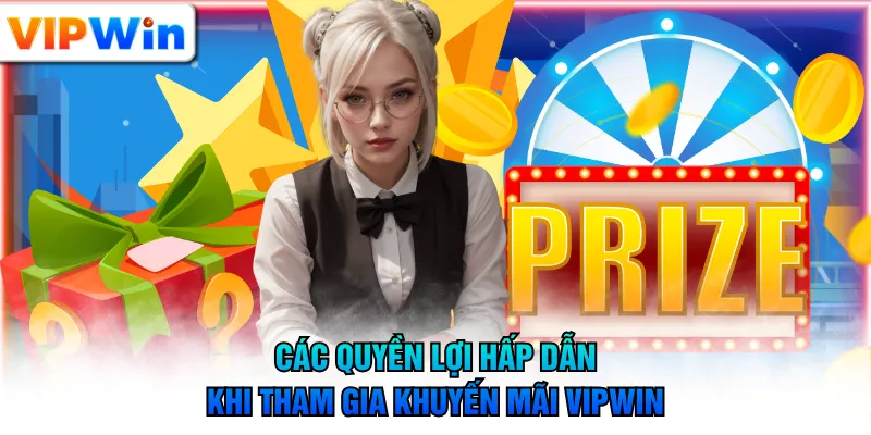 Các quyền lợi hấp dẫn khi tham gia khuyến mãi VIPWIN