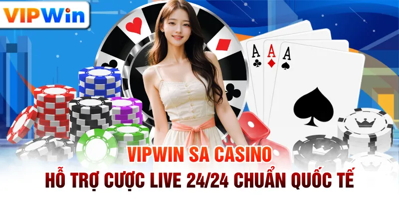 VIPWIN SA Casino - Hỗ Trợ Cược Live 24/24 Chuẩn Quốc Tế