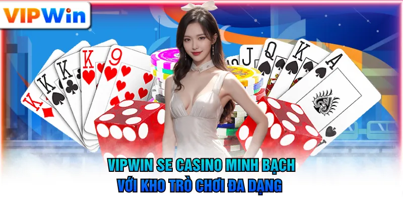 VIPWIN SE Casino minh bạch với kho trò chơi đa dạng 